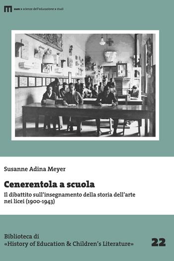 Cenerentola a scuola. Il dibattito sull’insegnamento della storia dell’arte nei licei (1900-1943) - Susanne Adina Meyer - Libro Eum - Centro Edizioni Università di Macerata 2023 | Libraccio.it