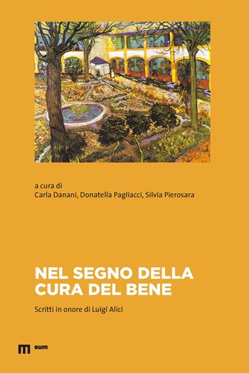 Nel segno della cura del bene. Scritti in onore di Luigi Alici - Donatella Pagliacci, Silvia Pierosara - Libro Eum - Centro Edizioni Università di Macerata 2022, Filosofia | Libraccio.it