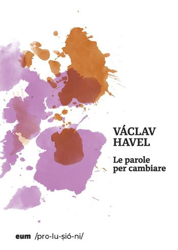 Le parole per cambiare - Vaclav Havel - Libro Eum - Centro Edizioni Università di Macerata 2024, Prolusioni | Libraccio.it