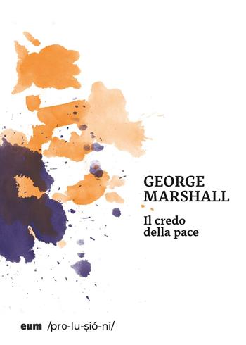 Il credo della pace - George Marshall - Libro Eum - Centro Edizioni Università di Macerata 2023, Prolusioni | Libraccio.it