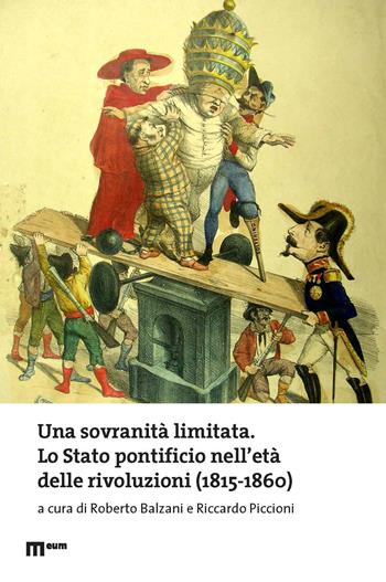 Una sovranità limitata. Lo Stato pontificio nell’età delle rivoluzioni (1815-1860)  - Libro Eum - Centro Edizioni Università di Macerata 2024, Storia moderna | Libraccio.it