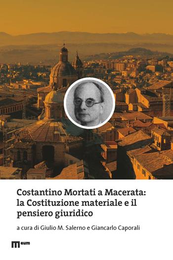 Costantino Mortati a Macerata: la Costituzione materiale e il pensiero giuridico  - Libro Eum - Centro Edizioni Università di Macerata 2024 | Libraccio.it