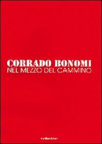 Nel mezzo del cammino - Corrado Bonomi - Libro Vanillaedizioni 2006 | Libraccio.it