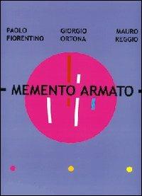 Memento armato. Catalogo della mostra (Milano, 7 febbraio-2 marzo 2008). Ediz. italiana e inglese - Paolo Fiorentino, Giorgio Ortona, Mauro Reggio - Libro Vanillaedizioni 2008 | Libraccio.it