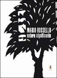 Natura significante. Catalogo della mostra - Mario Rossello - Libro Vanillaedizioni 2008 | Libraccio.it