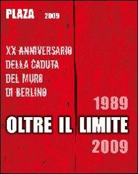 Plaza 2009. Oltre il limite. 20° Anniversario della caduta del muro di Berlino  - Libro Vanillaedizioni 2010 | Libraccio.it