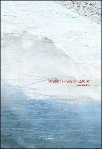 Voglio la neve in agosto  - Libro Vanillaedizioni 2010 | Libraccio.it