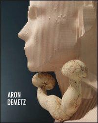 Aron Demetz. Ediz. multilingue  - Libro Vanillaedizioni 2011 | Libraccio.it