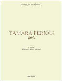 Tamara Ferioli. Idola. Ediz. multilingue  - Libro Vanillaedizioni 2011 | Libraccio.it