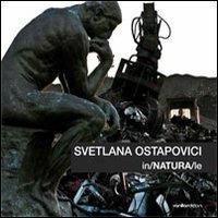 Svetlana Ostapovici. In/NATURA/le. Ediz. multilingue - Svetlana Ostapovici - Libro Vanillaedizioni 2011 | Libraccio.it