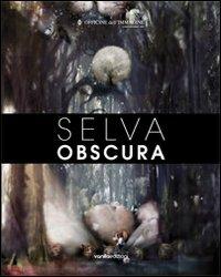 Selva obscura. Ediz. multilingue  - Libro Vanillaedizioni 2012 | Libraccio.it