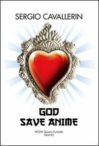 Sergio Cavallerin. God save anime. Ediz. multilingue - Sergio Cavallerin - Libro Vanillaedizioni 2012 | Libraccio.it