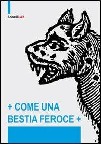Come una bestia feroce. Ediz. illustrata  - Libro Vanillaedizioni 2012 | Libraccio.it