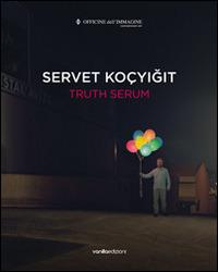 Truth serum - Servet Kocyigit, Silvia Cirelli - Libro Vanillaedizioni 2014 | Libraccio.it