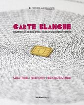 Carte blanche. Giovani artisti dal Nord Africa. Catalogo della mostra (Milano, 22 ottobre 2015-6 gennaio 2016). Ediz. italiana e inglese