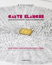 Carte blanche. Giovani artisti dal Nord Africa. Catalogo della mostra (Milano, 22 ottobre 2015-6 gennaio 2016). Ediz. italiana e inglese