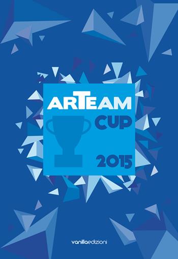 Arteam Cup 2015. Ediz. illustrata  - Libro Vanillaedizioni 2015 | Libraccio.it