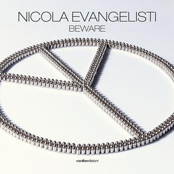 Nicola Evangelisti. Beware. Catalogo della mostra (Milano, 2 dicembre 2015-28 gennaio 2016). Ediz. italiana e inglese  - Libro Vanillaedizioni 2015 | Libraccio.it