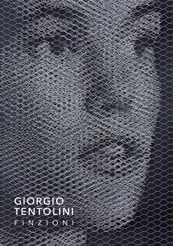 Giorgio Tentolini. Finzioni. Ediz. illustrata - Alessandra Redaelli - Libro Vanillaedizioni 2017 | Libraccio.it