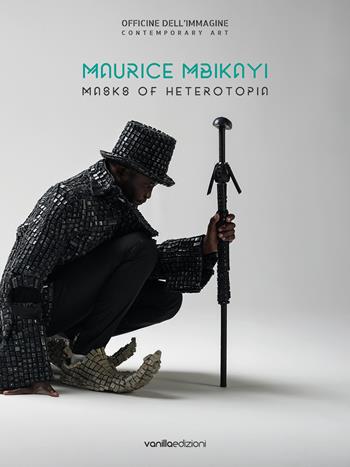 Maurice Mbikayi. Masks of Heterotopia. Catalogo della mostra (Milano, 7 giugno-28 luglio 2018). Ediz. italiana e inglese - Silvia Cirelli - Libro Vanillaedizioni 2018 | Libraccio.it