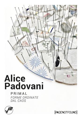 Alice Padovani. Primal. Forme ordinate dal caos - Livia Savorelli, Chiara Serri - Libro Vanillaedizioni 2019, PageNotFound | Libraccio.it
