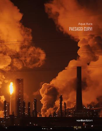 Aqua Aura. Paesaggi curvi. Ediz. italiana e inglese - Maria Letizia Paiato, Chiara Serri - Libro Vanillaedizioni 2019 | Libraccio.it