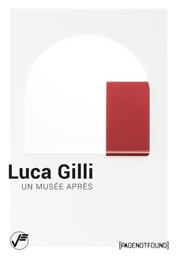 Luca Gilli. Un musée après. Ediz. italiana e inglese - Matteo Bergamini, Sophie Lévy - Libro Vanillaedizioni 2019, PageNotFound | Libraccio.it