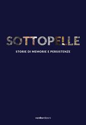 Sottopelle. Storie di memorie e persistenze. Ediz. italiana e inglese