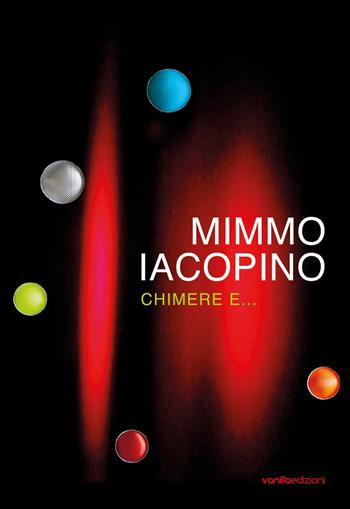 Mimmo Iacopino. Chimere e... Catalogo della mostra (Lecco, 28 settembre-24 novembre 2019). Ediz. illustrata - Simona Bartolena - Libro Vanillaedizioni 2019 | Libraccio.it