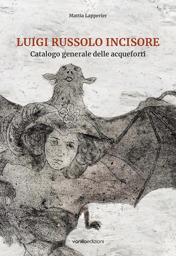 Luigi Russolo incisore. Catalogo generale delle acqueforti - Mattia Lapperier - Libro Vanillaedizioni 2020 | Libraccio.it