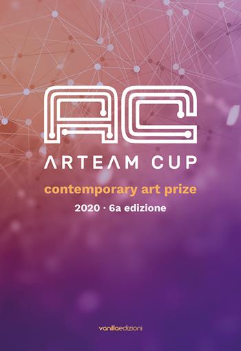 Arteam Cup 2020. Contemporary Art Prize. Ediz. illustrata  - Libro Vanillaedizioni 2020 | Libraccio.it