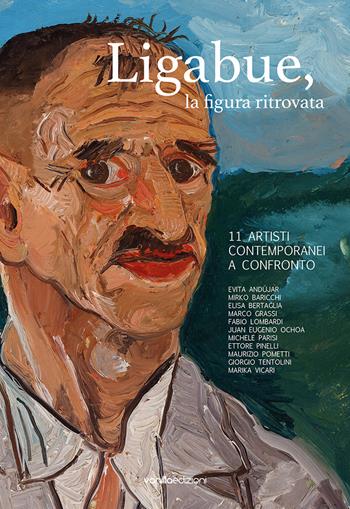 Ligabue, la figura ritrovata. 11 artisti contemporanei a confronto. Ediz. bilingue - Matteo Galbiati, Nadia Stefanel, Francesco Negri - Libro Vanillaedizioni 2021 | Libraccio.it