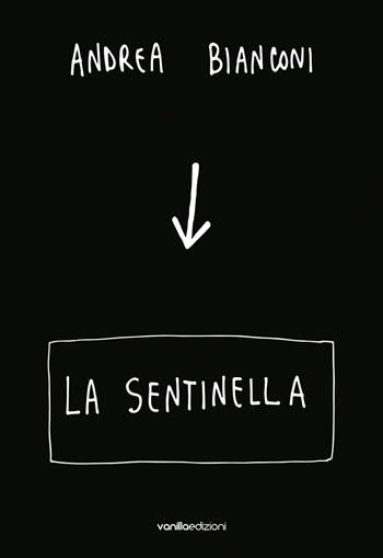 Andrea Bianconi. La sentinella  - Libro Vanillaedizioni 2021 | Libraccio.it