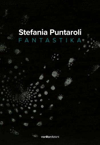 Stefania Puntaroli. Fantastika. Ediz. multilingue - Stefania Puntaroli - Libro Vanillaedizioni 2025 | Libraccio.it