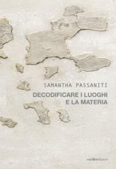 Samantha Passaniti. Decodificare i luoghi e la materia. Ediz. illustrata