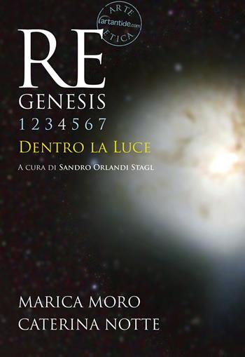 Re Genesis. Vol. 4: Dentro la luce. - Sandro Orlandi Stagl, Marica Moro, Caterina Notte - Libro Vanillaedizioni 2021 | Libraccio.it