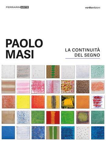Paolo Masi. La continuità del segno - Paolo Masi, Matteo Galbiati, Carlo Vanoni - Libro Vanillaedizioni 2022 | Libraccio.it