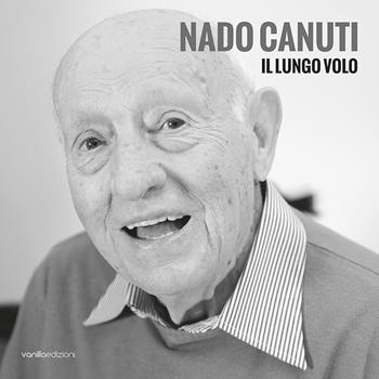 Nado Canuti. Il lungo volo. Ediz. italiana e inglese - Nado Canuti, Alessandra Redaelli, Enza Labella - Libro Vanillaedizioni 2022 | Libraccio.it