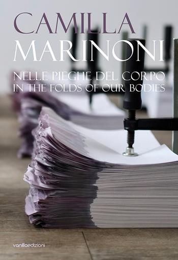 Camilla Marinoni. Nelle pieghe del corpo. Ediz. italiana e inglese - Rossella Moratto, Beatrice Audrito - Libro Vanillaedizioni 2022 | Libraccio.it