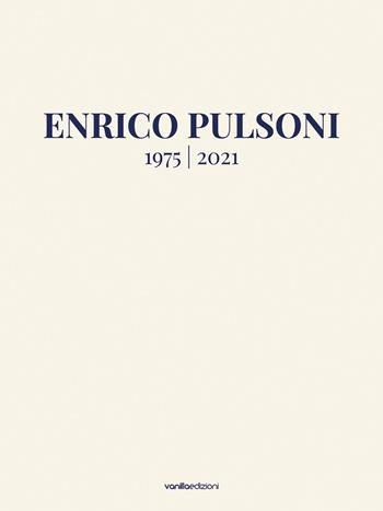 Enrico Pulsoni 1975-2021. Ediz. italiana e inglese  - Libro Vanillaedizioni 2022 | Libraccio.it