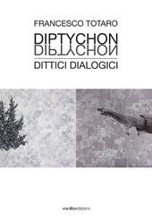 Francesco Totaro. Diptychon Dittici Dialogici. Ediz. illustrata