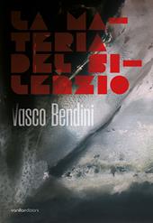 Vasco Bendini. La materia del silenzio. Ediz. italiana e inglese