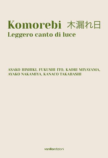 Komorebi. Leggero canto di luce. Catalogo della mostra (Palazzo Avogadro, Sarezzo, 24 settembre - 13 novembre 2022). Ediz. italiana e inglese  - Libro Vanillaedizioni 2022 | Libraccio.it