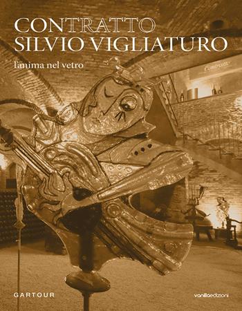 Contratto Silvio Vigliaturo. L’anima nel vetro. Ediz. italiana e inglese - Francesca Carbone - Libro Vanillaedizioni 2022 | Libraccio.it