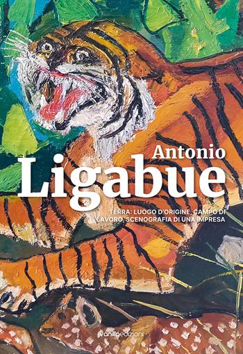 Antonio Ligabue. Terra: luogo d’origine, campo di lavoro, scenografia di una impresa - Sergio Negri, Tiziano Soresina, Stanislao de'Bonis - Libro Vanillaedizioni 2023 | Libraccio.it