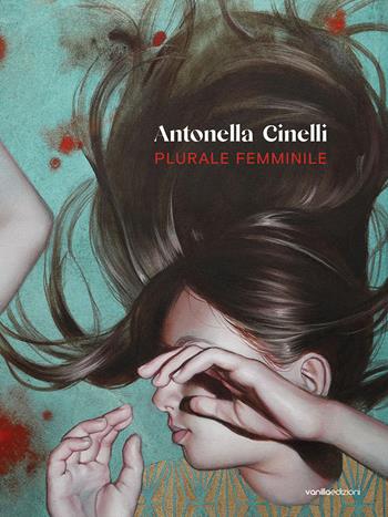 Antonella Cinelli. Plurale femminile. Ediz. illustrata - Elisa Busato - Libro Vanillaedizioni 2023 | Libraccio.it