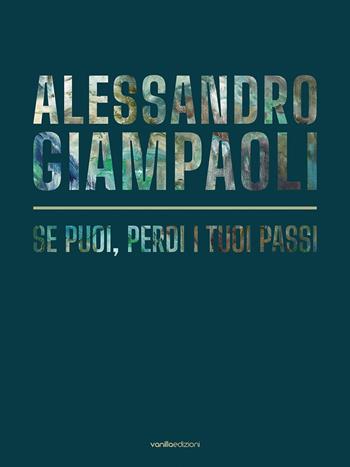 Alessandro Giampaoli. Se puoi, perdi i tuoi passi - Alessandro Giampaoli, Livia Savorelli - Libro Vanillaedizioni 2023 | Libraccio.it