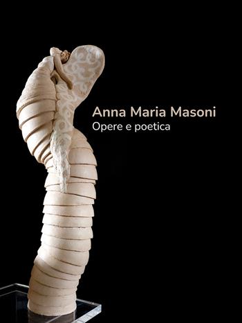 Anna Maria Masoni. Opere e poetica. Ediz. italiana e inglese - Anna Maria Masoni, Icilio Lanini, Daniela Pronestì - Libro Vanillaedizioni 2024 | Libraccio.it