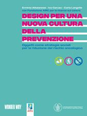 Design per una nuova cultura della prevenzione. Oggetti come strategie sociali per la riduzione del rischio oncologico