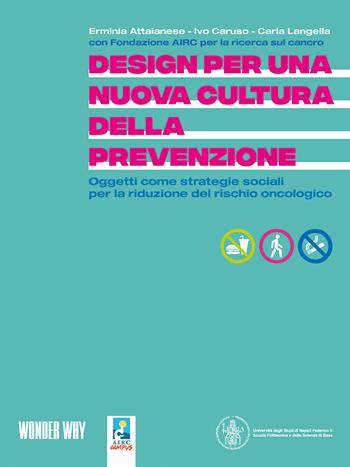 Design per una nuova cultura della prevenzione. Oggetti come strategie sociali per la riduzione del rischio oncologico - Fondazione AIRC - Libro Vanillaedizioni 2024 | Libraccio.it